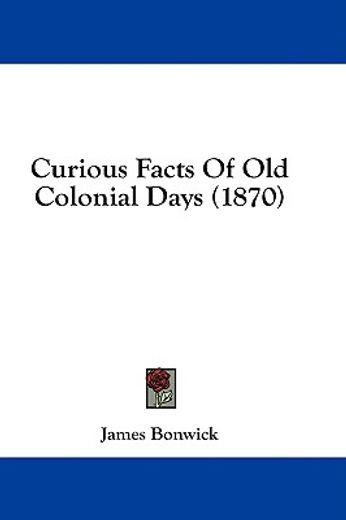curious facts of old colonial days (1870
