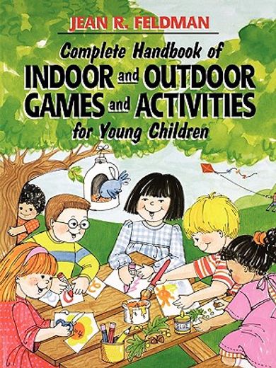 complete handbook of indoor and outdoor games and activities for young children (en Inglés)
