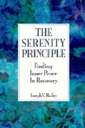the serenity principle,finding inner peace in recovery (en Inglés)