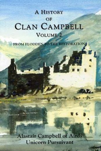 A History of Clan Campbell, Volume 2: From Flodden to the Restoration (in English)
