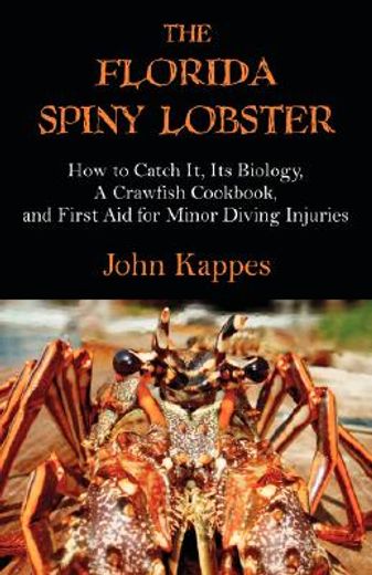 the florida spiny lobster,how to catch it, its biology, a crawfish cookbook, and first aid for minor diving injuries