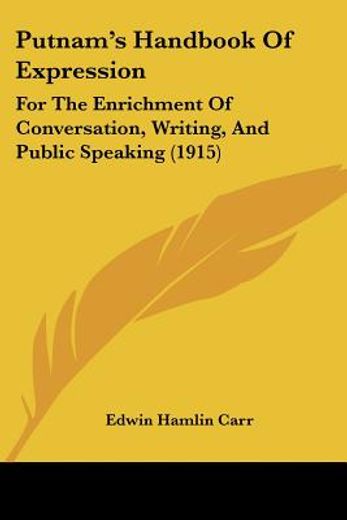 putnam´s handbook of expression,for the enrichment of conversation, writing, and public speaking