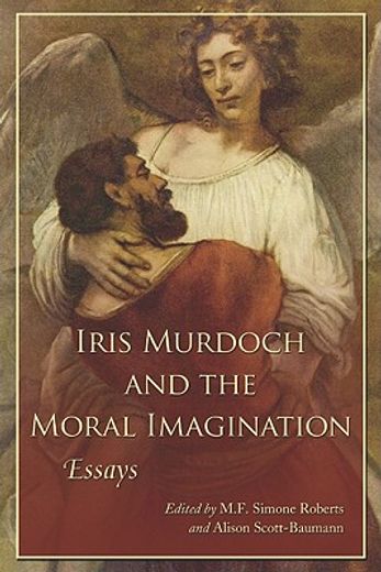 iris murdoch and the moral imagination,essays
