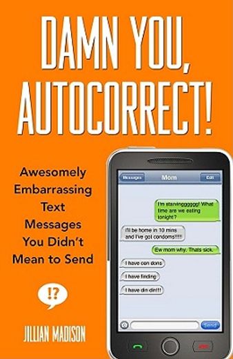 damn you, autocorrect!,awesomely embarrassing text messages you didn’t mean to send (en Inglés)