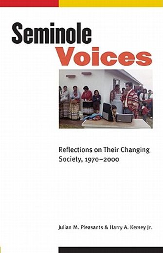 seminole voices,reflections on their changing society, 1970-2000