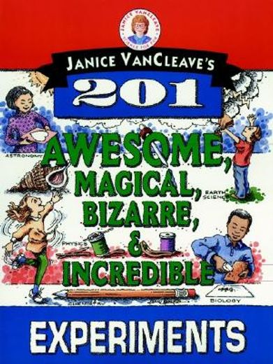 janice vancleave´s 201 awesome, magical, bizarre, & incredible experiments