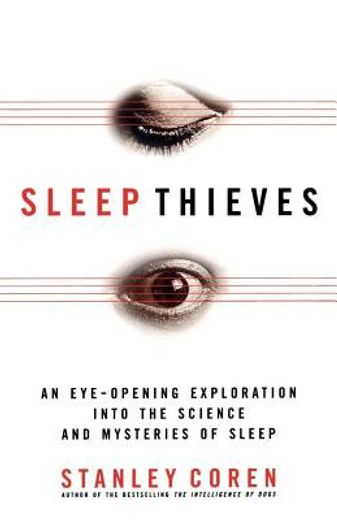 sleep thieves,an eye-opening exploration into the science and mysteries of sleep
