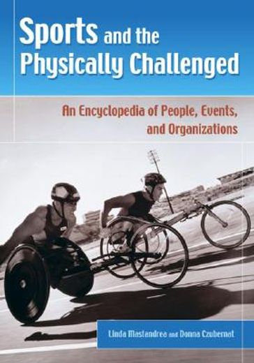 sports and the physically challenged,an encyclopedia of people, events, and organizations