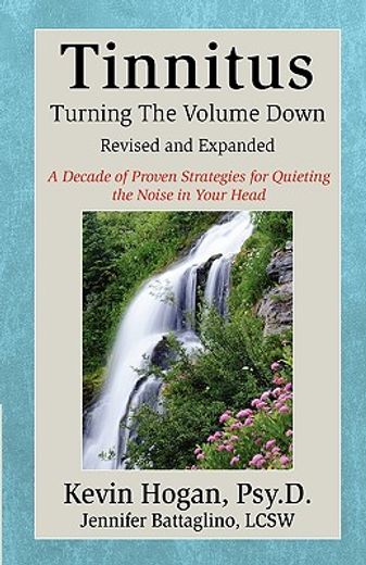 tinnitus, turning the volume down,a decade of specific proven strategies for quieting the noise in your head