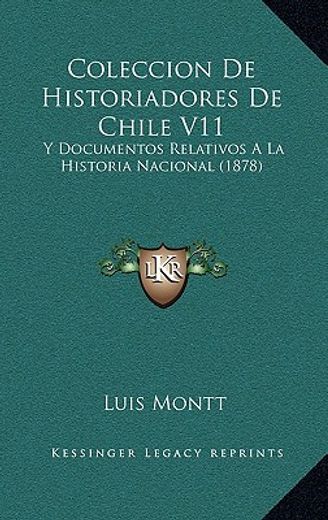 coleccion de historiadores de chile v11: y documentos relativos a la historia nacional (1878)