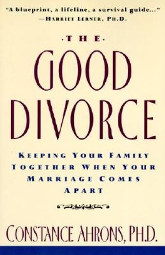 the good divorce,keeping your family together when your marriage comes apart (en Inglés)
