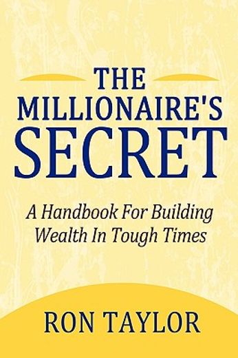 the millionaire´s secret,a handbook for building wealth in tough times (en Inglés)