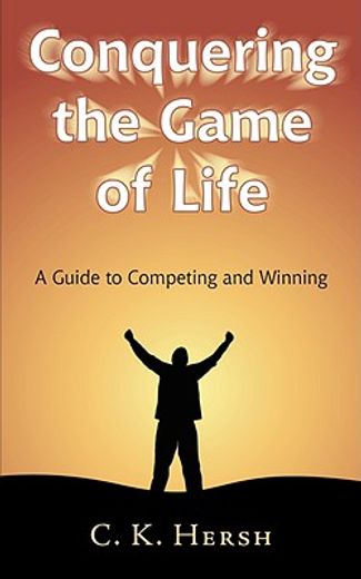 conquering the game of life: a guide to competing and winning