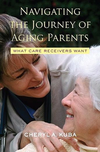 navigating the journey of aging parents,what care receivers want