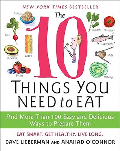 the 10 things you need to eat,and more than 100 easy and delicious ways to prepare them (en Inglés)