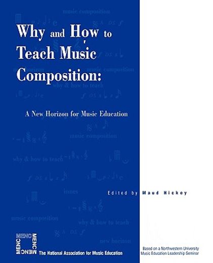 why and how to teach music composition,a new horizon for music education