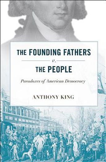 the founding fathers v. the people,paradoxes of american democracy