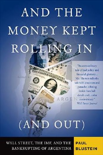 and the money kept rolling in (and out),wall street, the imf, and the bankrupting of argentina (in English)
