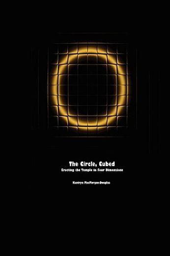 the circle, cubed: erecting the temple in four dimensions (en Inglés)