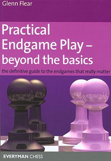practical endgame play - beyond the basics,the definitive guide to the endgames that really matter