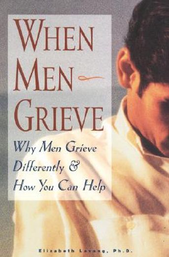 when men grieve,why men grieve differently and how you can help (en Inglés)