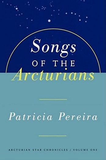 songs of the arcturians,a manual to aid in understanding matters pertaining to personal and planetary evolution