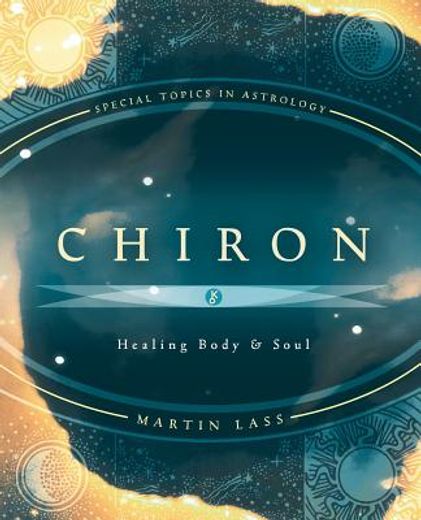 chiron,healing body & soul : special topics in astrology (in English)