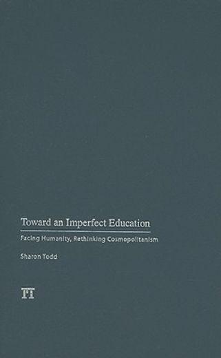 toward an imperfect education,facing humanity, rethinking cosmopolitanism