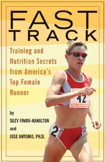 fast track,training and nutrition secrets from america´s top female runner (en Inglés)