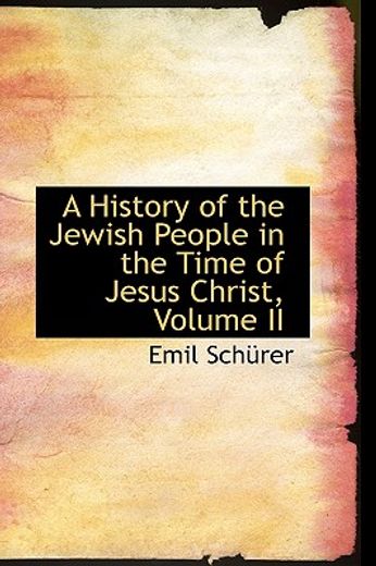 a history of the jewish people in the time of jesus christ, volume ii