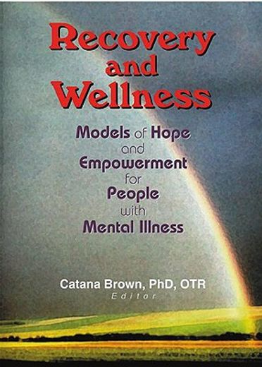 recovery and wellness,models of hope and empowerment for people with mental illness