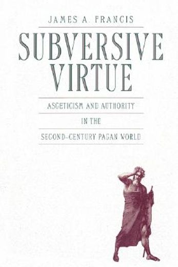 subversive virtue,asceticism and authority in the second-century pagan world
