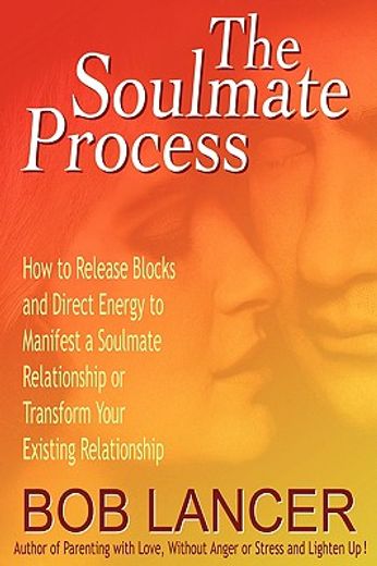 the soulmate process,how to release blocks and direct energy to manifest a soulmate relationship or transform your existi