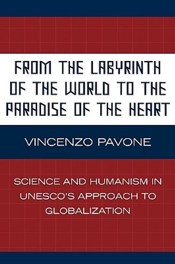 from the labyrinth of the world to the paradise of the heart,science and humanism in unesco´s approach to globalization