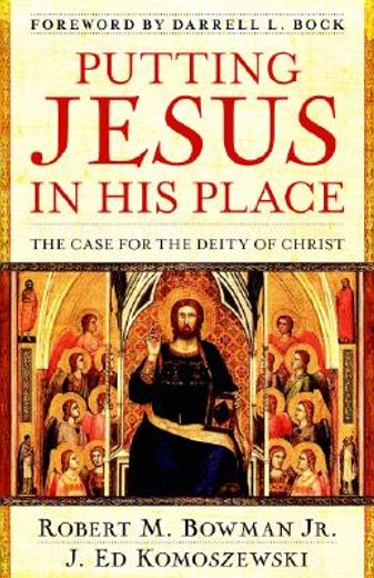 Putting Jesus in his Place: The Case for the Deity of Christ (en Inglés)