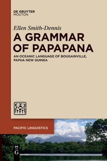 A Grammar of Papapana: An Oceanic Language of Bougainville, Papua new Guinea (Pacific Linguistics [Pl], 659) (en Inglés)