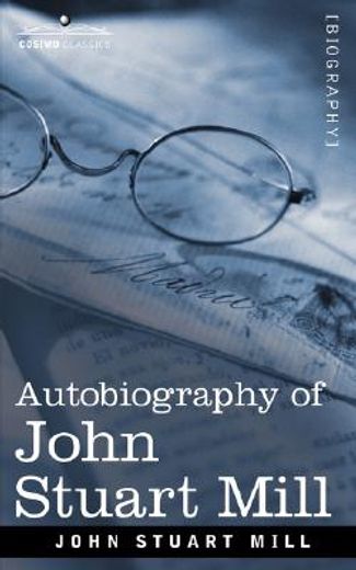 autobiography of john stuart mill (en Inglés)