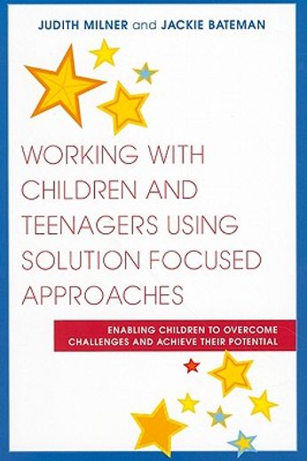 Working with Children and Teenagers Using Solution Focused Approaches: Enabling Children to Overcome Challenges and Achieve Their Potential (en Inglés)