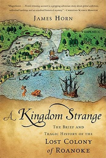 a kingdom strange,the brief and tragic history of the lost colony of roanoke (en Inglés)