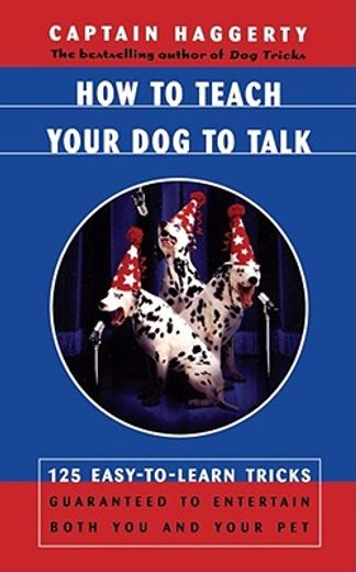 how to teach your dog to talk,125 easy-to-learn tricks guaranteed to entertain both you and your dog (in English)