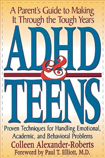 adhd and teens,a parent´s guide to making it through the tough years