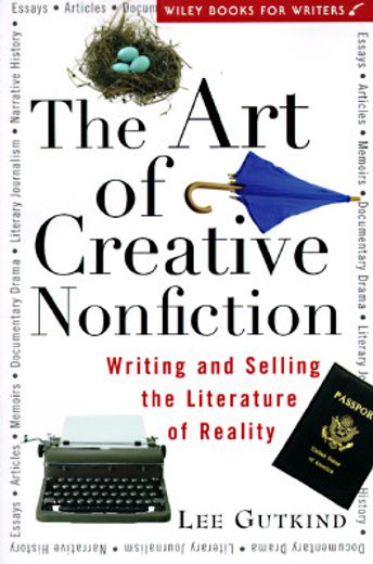the art of creative nonfiction,writing and selling the literature of reality