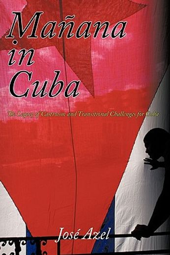 manana in cuba,the legacy of castroism and transitional challenges for cuba