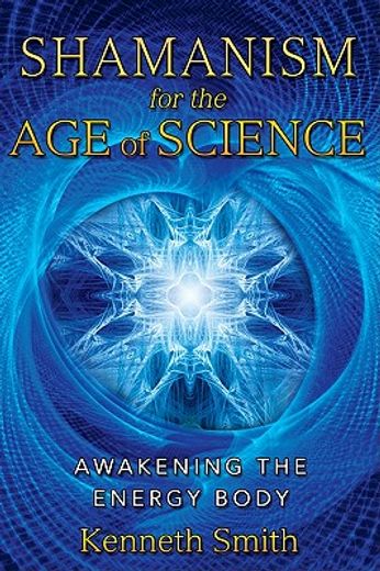 shamanism for the age of science,awakening the energy body