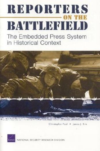 reporters on the battlefield,the embedded press system in historical context