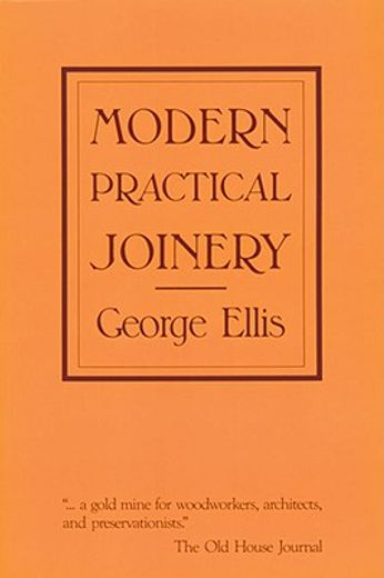 modern practical joinery,a treatise on the practice of joiner´s work by hand and machine, for the use of workmen, architects,