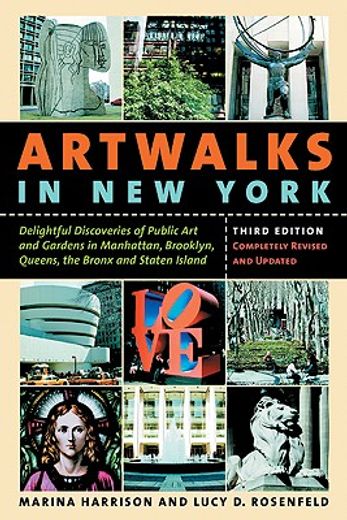 artwalks in new york,delightful discoveries of public art and gardens in manhattan, brooklyn, queens, the bronx, and stat