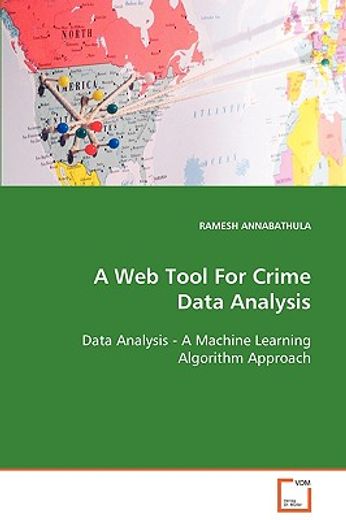a web tool for crime data analysis data analysis - a machine learning algorithm approach