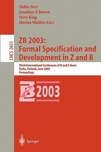 zb 2003: formal specification and development in z and b (en Inglés)
