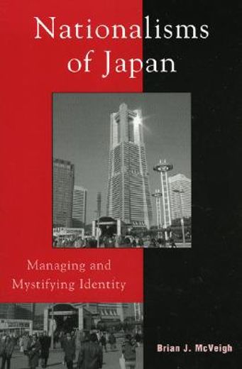nationalisms of japan,managing and mystifying identity